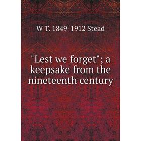 

Книга Lest we forget; a keepsake from the nineteenth century