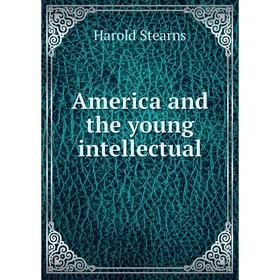 

Книга America and the young intellectual