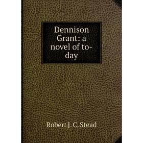 

Книга Dennison Grant: a novel of to-day