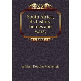 

Книга South Africa, its history, heroes and wars