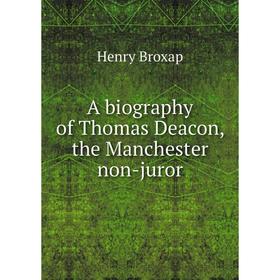 

Книга A biography of Thomas Deacon, the Manchester non-juror
