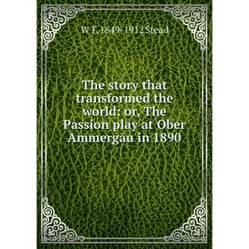 

Книга The story that transformed the world: or, The Passion play at Ober Ammergau in 1890