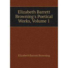 

Книга Elizabeth Barrett Browning's Poetical Works, Volume 1