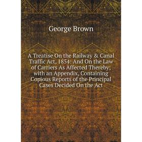 

Книга A Treatise On the Railway Canal Traffic Act, 1854: And On the Law of Carriers As Affected Thereby; with an Appendix, Containing Copious Report