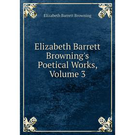 

Книга Elizabeth Barrett Browning's Poetical Works, Volume 3