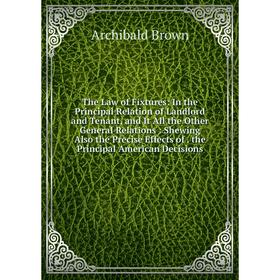 

Книга The Law of Fixtures: In the Principal Relation of Landlord and Tenant, and It All the Other General Relations: Shewing Also the Precise Effects