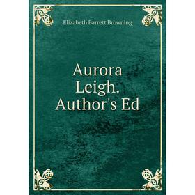 

Книга Aurora Leigh. Author's Ed