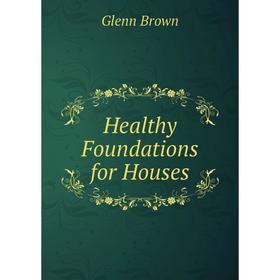 

Книга Healthy Foundations for Houses