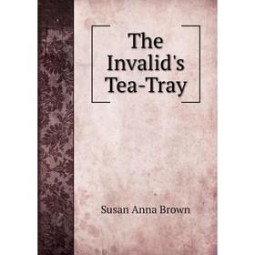 

Книга The Invalid's Tea-Tray