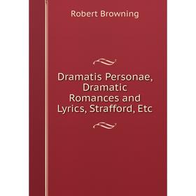 

Книга Dramatis Personae, Dramatic Romances and Lyrics, Strafford, Etc