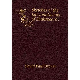 

Книга Sketches of the Life and Genius of Shakspeare.