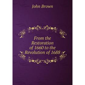 

Книга From the Restoration of 1660 to the Revolution of 1688