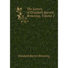 

Книга The Letters of Elizabeth Barrett Browning, Volume 2
