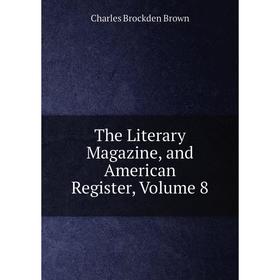 

Книга The Literary Magazine, and American Register, Volume 8