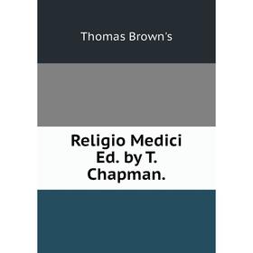 

Книга Religio Medici Ed. by T. Chapman.