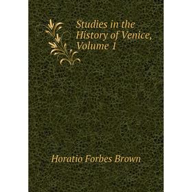 

Книга Studies in the History of Venice, Volume 1