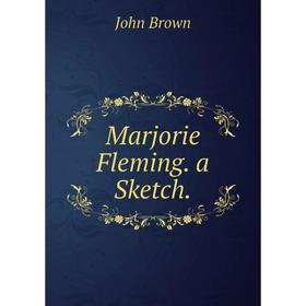 

Книга Marjorie Fleming a Sketch