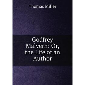 

Книга Godfrey Malvern: Or, the Life of an Author