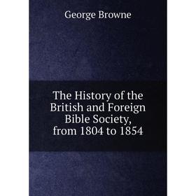 

Книга The History of the British and Foreign Bible Society, from 1804 to 1854