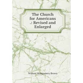 

Книга The Church for Americans.: Revised and Enlarged
