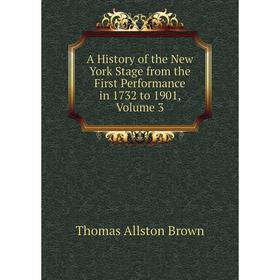 

Книга A History of the New York Stage from the First Performance in 1732 to 1901, Volume 3