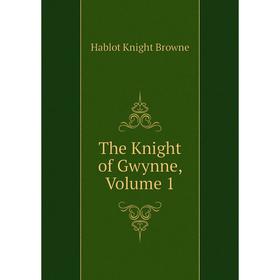 

Книга The Knight of Gwynne, Volume 1