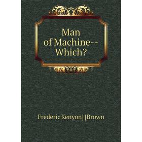 

Книга Man of Machine — Which