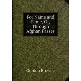 

Книга For Name and Fame, Or, Through Afghan Passes