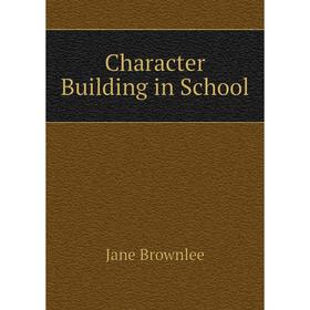 

Книга Character Building in School
