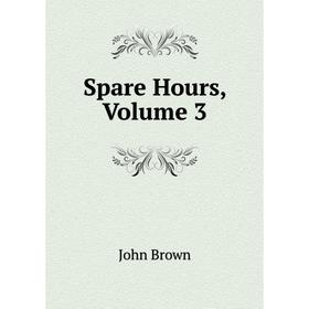 

Книга Spare Hours, Volume 3