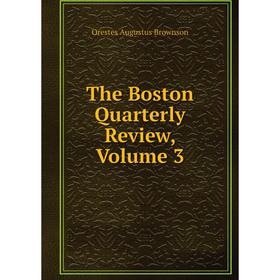 

Книга The Boston Quarterly Review, Volume 3