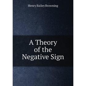 

Книга A Theory of the Negative Sign