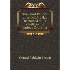 

Книга The Short Periods at Which Art Has Remained at Its Zenith in the Various Countries