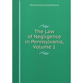 

Книга The Law of Negligence in Pennsylvania, Volume 1