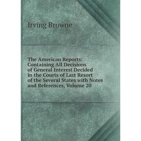 

Книга The American Reports: Containing All Decisions of General Interest Decided in the Courts of Last Resort of the Several States with Notes and Ref