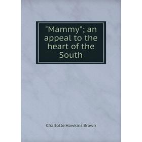 

Книга Mammy; an appeal to the heart of the South