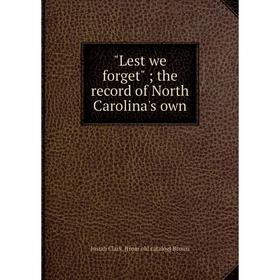 

Книга Lest we forget; the record of North Carolina's own