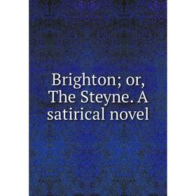 

Книга Brighton; or, The Steyne. A satirical novel