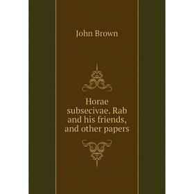 

Книга Horae subsecivae. Rab and his friends, and other papers