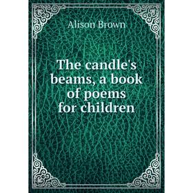 

Книга The candle's beams, a book of poems for children