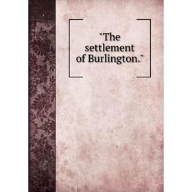 

Книга The settlement of Burlington.