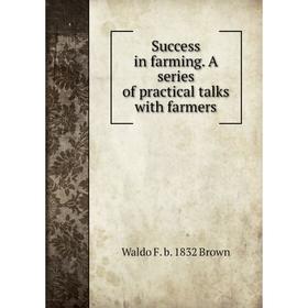 

Книга Success in farming. A series of practical talks with farmers