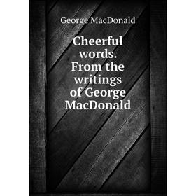 

Книга Cheerful words. From the writings of George MacDonald
