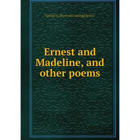 

Книга Ernest and Madeline, and other poems