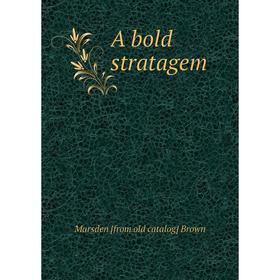 

Книга A bold stratagem