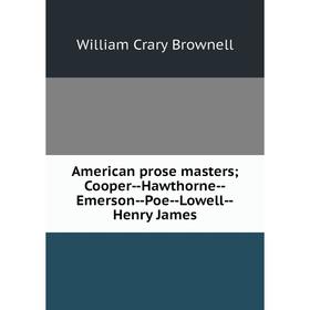 

Книга American prose masters; Cooper-Hawthorne-Emerson-Poe-Lowell-Henry James