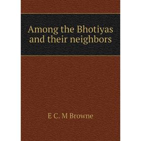 

Книга Among the Bhotiyas and their neighbors