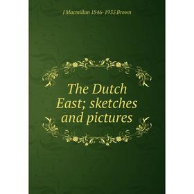 

Книга The Dutch East; sketches and pictures