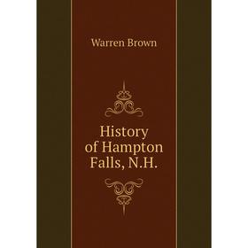 

Книга History of Hampton Falls, N.H.