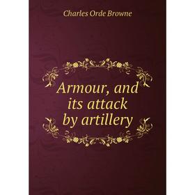 

Книга Armour, and its attack by artillery